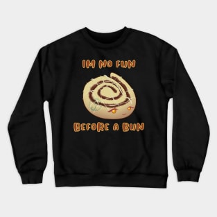 Desserts - no fun before a bun Crewneck Sweatshirt